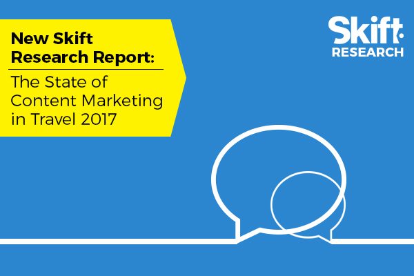 New Skift Research Report: The State of Content Marketing in Travel 2017